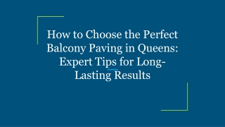 How to Choose the Perfect Balcony Paving in Queens_ Expert Tips for Long-Lasting Results