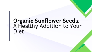 Organic Sunflower Seeds A Healthy Addition to Your Diet