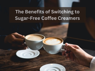 The Benefits of Switching to Sugar-Free Coffee Creamers