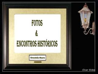 Fotos &amp; Encontros Históricos