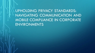 Upholding Privacy Standards Navigating Communication and Mobile Compliance in Corporate Environments