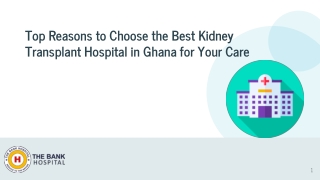 Top Reasons to Choose the Best Kidney Transplant Hospital in Ghana for Your Care