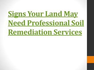 Signs Your Land May Need Professional Soil Remediation Services