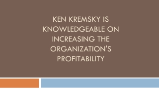 Ken Kremsky is Knowledgeable on Increasing the Organization's Profitability
