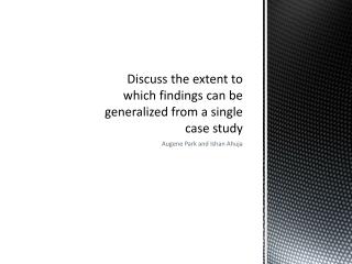 Discuss the extent to which findings can be generalized from a single case study