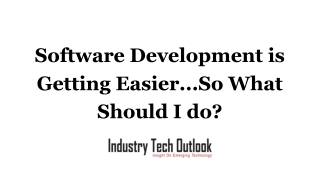 Software Development is Getting Easier...So What Should I do_