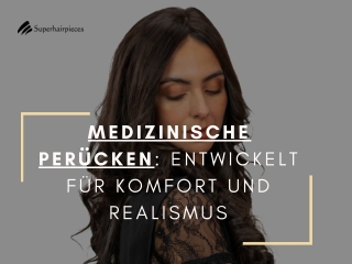 Medizinische Perücken Entwickelt für Komfort und Realismus | Superhairpieces