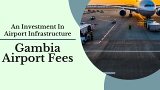 Gambia Airport Fees - An Investment In Airport Infrastructure