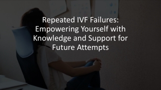 Repeated IVF Failures Empowering Yourself with Knowledge and Support for Future Attempts