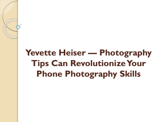 Yevette Heiser — Photography Tips Can Revolutionize Your Phone Photography Skill