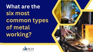 What are the six most common types of metal working?