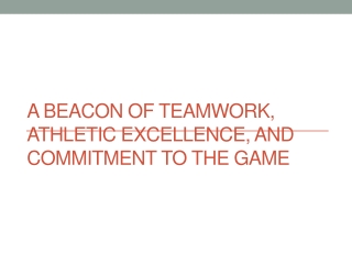 A Beacon of Teamwork, Athletic Excellence, and Commitment to the Game