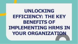 Unlocking Efficiency The Key Benefits of Implementing HRMS in Your Organization