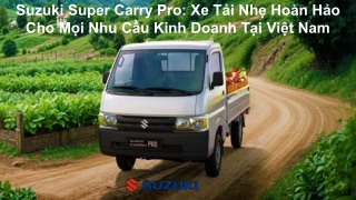 Suzuki Super Carry Pro - Xe Tải Nhẹ Hoàn Hảo Cho Mọi Nhu Cầu Kinh Doanh Tại Việt Nam