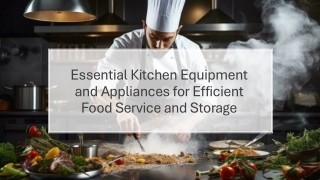 Essential Kitchen Equipment and Appliances for Efficient Food Service and Storage_