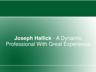 Joseph Hallick - A Dynamic Professional With Great Experienc