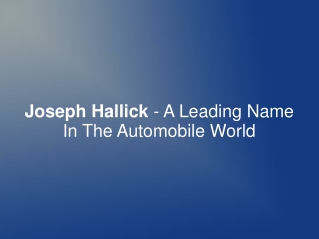 Joseph Hallick - A Leading Name In The Automobile World