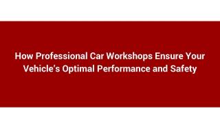 How Professional Car Workshops Ensure Your Vehicle’s Optimal Performance and Safety