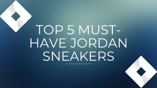 Top 5 Must-Have Jordan Sneakers for New Collectors