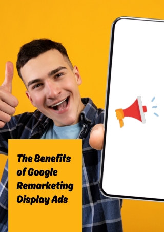 The Benefits of Google Remarketing Display Ads for Boosting Conversions and ROI