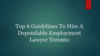 Top 6 Guidelines To Hire A Dependable Employment Lawyer Toronto