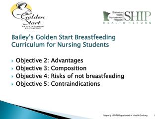 Bailey’s Golden Start Breastfeeding Curriculum for Nursing Students Objective 2: Advantages Objective 3: Composition
