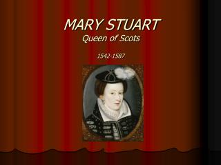 MARY STUART Queen of Scots 1542-1587