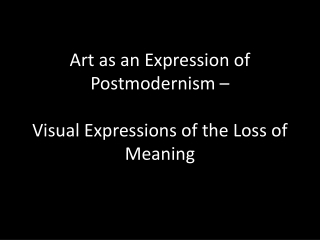 Art as an Expression of Postmodernism – Visual Expressions of the Loss of Meaning