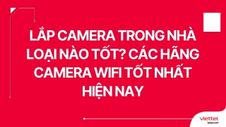 Lắp camera trong nhà loại nào tốt Các hãng camera wifi tốt nhất hiện nay