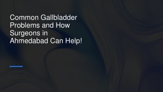 Top Solutions for Gallbladder Issues: Expert Care in Ahmedabad!