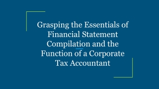 Grasping the Essentials of Financial Statement Compilation and the Function of a