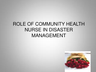 ROLE OF COMMUNITY HEALTH NURSE IN DISASTER MANAGEMENT