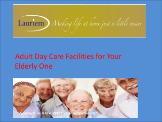 Adult Day Care Facilities for Your Elderly One