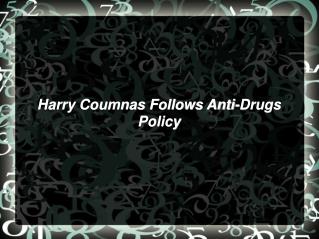 harry coumnas follows anti-drugs policy