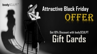 Attractive Black Friday Offer - Get 10% Discount with bodySCULPT Gift Cards