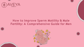 How to Improve Sperm Motility & Male Fertility A Comprehensive Guide for Men