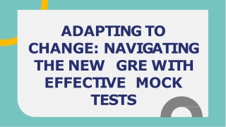 ADAPTING TO CHANGE  NAVIGATING THE NEW  GRE WITH EFFECTIVE  MOCK TESTS