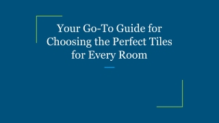 Your Go-To Guide for Choosing the Perfect Tiles for Every Room