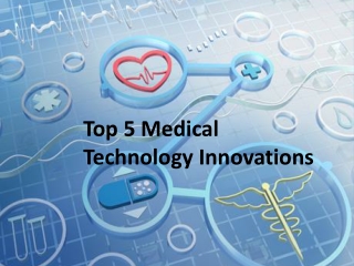 Top 5 Medical Technology Innovations