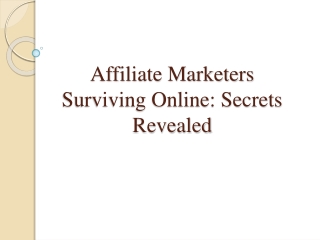 Affiliate Marketers Surviving Online-Secrets Revealed