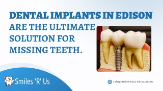 Dental implants in Edison are the ultimate solution for missing teeth.
