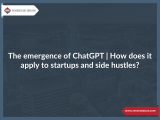 The emergence of ChatGPT | How does it apply to startups and side hustles?