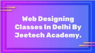 Web Designing Classes In Delhi By Jeetech Academy.
