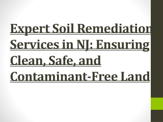 Expert Soil Remediation Services in NJ: Ensuring Clean, Safe, and Contaminant-Fr