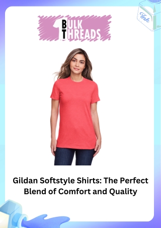 Gildan Softstyle Shirts The Perfect Blend of Comfort and Quality