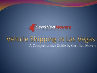 Vehicle Shipping in Las Vegas A Comprehensive Guide by Certified Movers