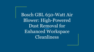 Bosch GBL 650-Watt Air Blower_ High-Powered Dust Removal for Enhanced Workspace Cleanliness