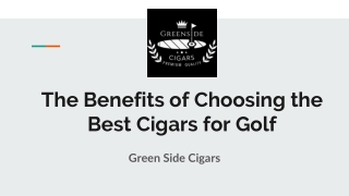 The Benefits of Choosing the Best Cigars for Golf