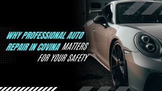 Why Professional Auto Repair in Covina Matters for Your Safety
