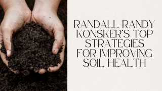 Randall Randy Konsker’s Top Strategies for Improving Soil Health